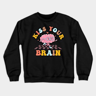 Kiss Your Brain Teacher Appreciation Teacher First Day Crewneck Sweatshirt